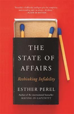 The State Of Affairs: Rethinking Infidelity - a book for anyone who has ever loved - Esther Perel - cover