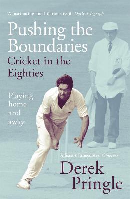 Pushing the Boundaries: Cricket in the Eighties: The Perfect Gift Book for Cricket Fans - Derek Pringle - cover