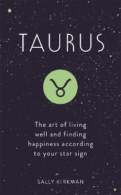 Taurus: The Art of Living Well and Finding Happiness According to Your Star Sign - Sally Kirkman - cover