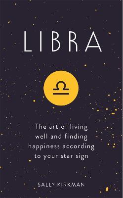 Libra: The Art of Living Well and Finding Happiness According to Your Star Sign - Sally Kirkman - cover