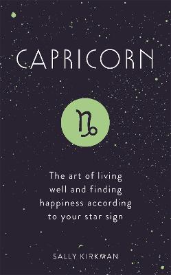 Capricorn: The Art of Living Well and Finding Happiness According to Your Star Sign - Sally Kirkman - cover