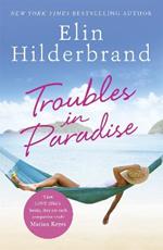 Troubles in Paradise: Book 3 in NYT-bestselling author Elin Hilderbrand's fabulous Paradise series