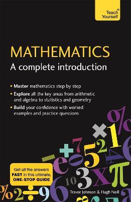 Mathematics: A Complete Introduction: The Easy Way to Learn Maths - Hugh Neill,Trevor Johnson - cover