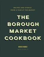 The Borough Market Cookbook: Recipes and stories from a year at the market