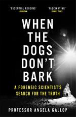 When the Dogs Don't Bark: A Forensic Scientist's Search for the Truth