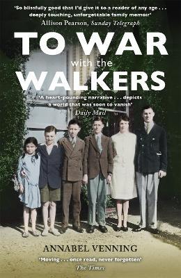 To War With the Walkers: One Family's Extraordinary Story of the Second World War - Annabel Venning - cover
