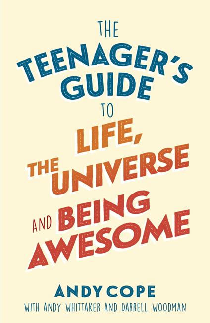 The Teenager's Guide to Life, the Universe and Being Awesome