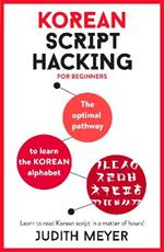 Korean Script Hacking: The optimal pathway to learn the Korean alphabet