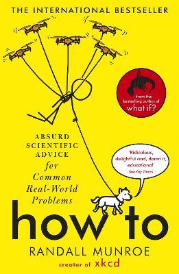 How To: Absurd Scientific Advice for Common Real-World Problems from Randall Munroe of xkcd - Randall Munroe - cover