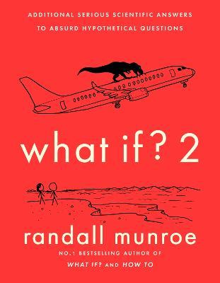 What If?2: Additional Serious Scientific Answers to Absurd Hypothetical Questions - Randall Munroe - cover