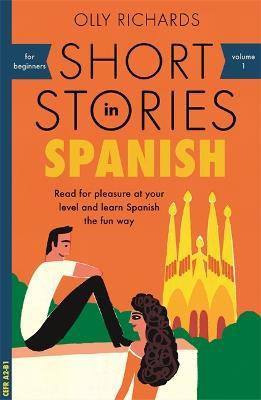 Short Stories in Spanish for Beginners: Read for pleasure at your level, expand your vocabulary and learn Spanish the fun way! - Olly Richards - cover