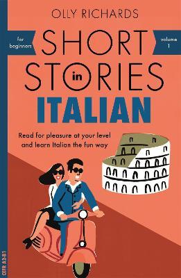 Short Stories in Italian for Beginners: Read for pleasure at your level, expand your vocabulary and learn Italian the fun way! - Olly Richards - cover