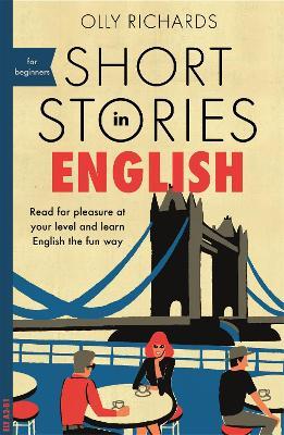 Short Stories in English for Beginners: Read for pleasure at your level, expand your vocabulary and learn English the fun way! - Olly Richards - cover