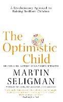 The Optimistic Child: A Revolutionary Approach to Raising Resilient Children