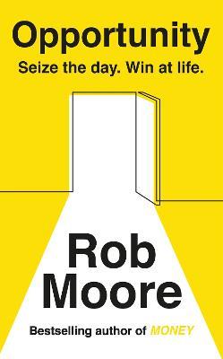 Opportunity: Seize The Day. Win At Life. - Rob Moore - cover