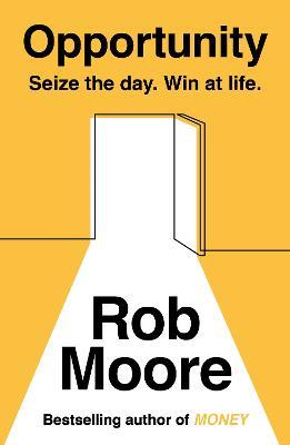 Opportunity: Seize The Day. Win At Life. - Rob Moore - cover