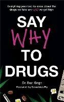 Say Why to Drugs: Everything You Need to Know About the Drugs We Take and Why We Get High - Suzi Gage - cover