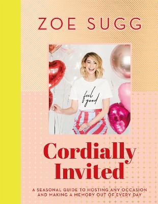 Cordially Invited: A seasonal guide to celebrations and hosting, perfect for festive planning, crafting and baking in the run up to Christmas! - Zoe Sugg - cover