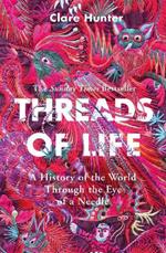 Threads of Life: A History of the World Through the Eye of a Needle