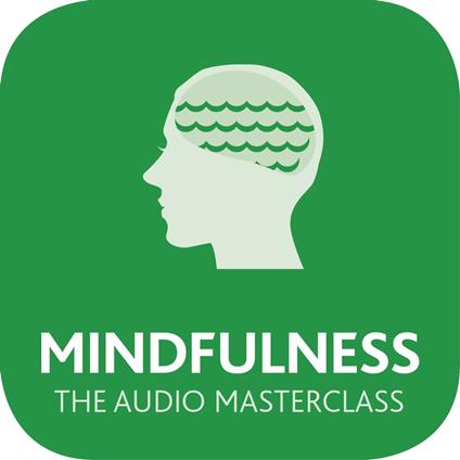 Mindfulness: The Audio Masterclass