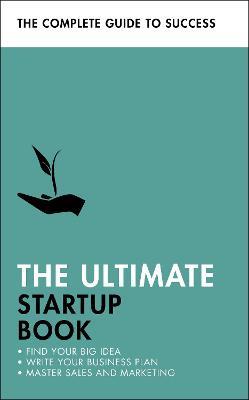 The Ultimate Startup Book: Find Your Big Idea; Write Your Business Plan; Master Sales and Marketing - Kevin Duncan,Iain Maitland,Christine Harvey - cover