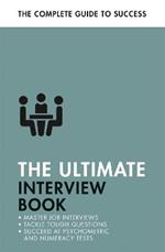 The Ultimate Interview Book: Tackle Tough Interview Questions, Succeed at Numeracy Tests, Get That Job