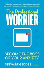 The Professional Worrier: Become the Boss of Your Anxiety