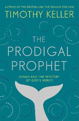 The Prodigal Prophet: Jonah and the Mystery of God's Mercy - Timothy Keller - cover