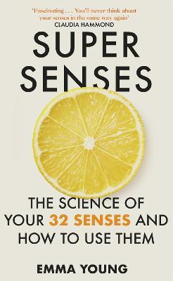 Super Senses: The Science of Your 32 Senses and How to Use Them - Emma Young - cover