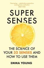 Super Senses: The Science of Your 32 Senses and How to Use Them