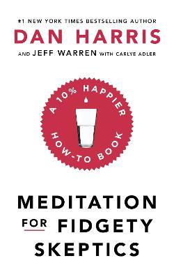 Meditation For Fidgety Skeptics: A 10% Happier How-To Book - Dan Harris - cover