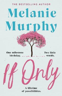 If Only: One milestone birthday, two little words, a lifetime of possibilities - Melanie Murphy - cover