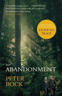 My Abandonment: Now a major film, 'Leave No Trace', directed by Debra Granik ('Winter's Bone') - Peter Rock - cover