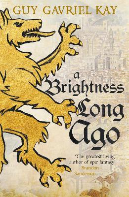 A Brightness Long Ago: A profound and unforgettable historical fantasy novel - Guy Gavriel Kay - cover