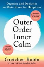 Outer Order Inner Calm: declutter and organize to make more room for happiness