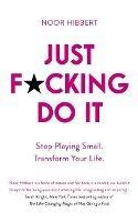 Just F*cking Do It: Stop Playing Small. Transform Your Life. - Noor Hibbert - cover