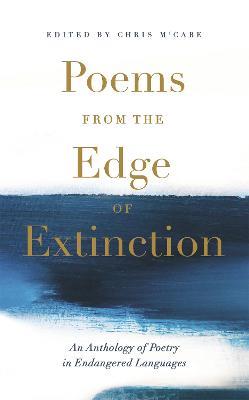 Poems from the Edge of Extinction: The Beautiful New Treasury of Poetry in Endangered Languages, in Association with the National Poetry Library - Chris McCabe - cover