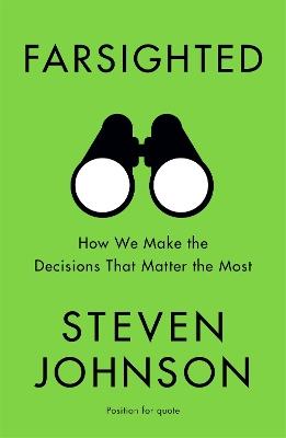 Farsighted: How We Make the Decisions that Matter the Most - Steven Johnson - cover