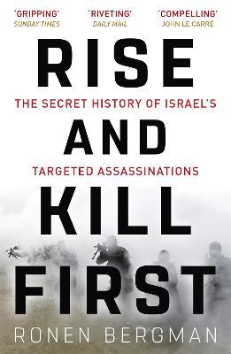 Rise and Kill First: The Secret History of Israel's Targeted Assassinations - Ronen Bergman - cover