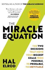 The Miracle Equation: You Are Only Two Decisions Away From Everything You Want