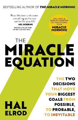 The Miracle Equation: You Are Only Two Decisions Away From Everything You Want - Hal Elrod - cover