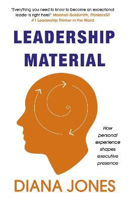Leadership Material: How Personal Experience Shapes Executive Presence - Diana Jones - cover