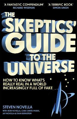 The Skeptics' Guide to the Universe: How To Know What's Really Real in a World Increasingly Full of Fake - Steven Novella - cover