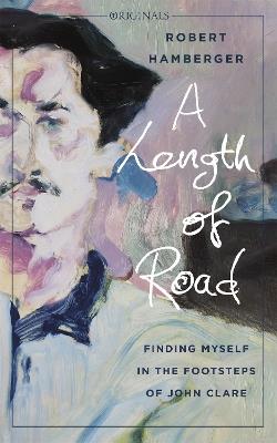 A Length of Road: Finding Myself in the Footsteps of John Clare: A John Murray Original - Robert Hamberger - cover