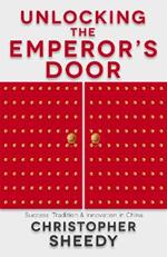 Unlocking the Emperor's Door: Success, Tradition and Innovation in China