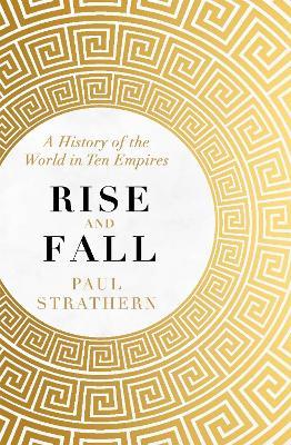 Rise and Fall: A History of the World in Ten Empires - Paul Strathern - cover