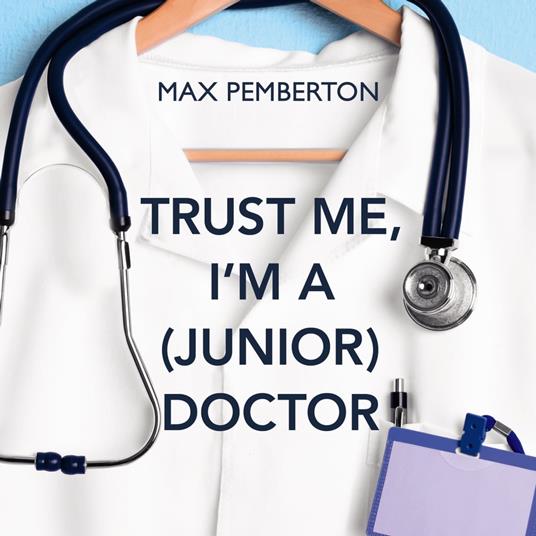 Trust Me, I'm a (Junior) Doctor