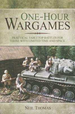 One-Hour Wargames: Practical Tabletop Battles for those with Limited Time and Space - Neil Thomas - cover