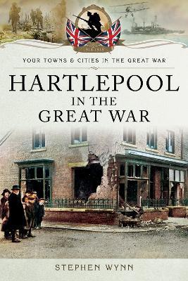 Hartlepool in the Great War - Stephen Wynn - cover