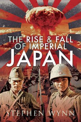 The Rise and Fall of Imperial Japan - Stephen Wynn - cover